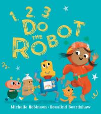 Book Cover for 1, 2, 3, Do the Robot by Michelle Robinson