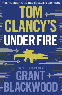 Book Cover for Tom Clancy's Under Fire by Grant Blackwood