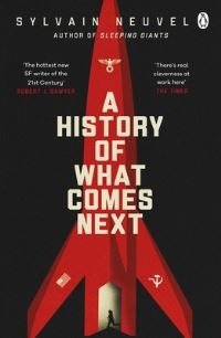 Book Cover for A History of What Comes Next by Sylvain Neuvel