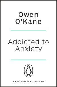 Book Cover for Addicted to Anxiety by Owen OKane