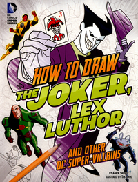 Book Cover for How to Draw the Joker, Lex Luthor and Other DC Super-Villains by Aaron Sautter