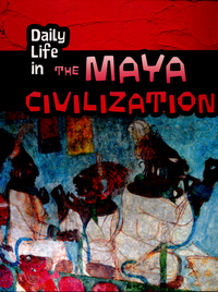 Book Cover for Daily Life in the Maya Civilization by Nick Hunter