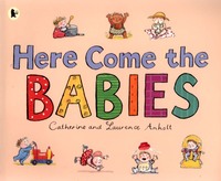 Book Cover for Here Come the Babies by Catherine Anholt, Laurence Anholt