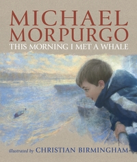 Book Cover for This Morning I Met a Whale by Michael Morpurgo, Christian Birmingham