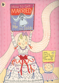 Book Cover for How to Get Married, by Me, the Bride by Sally LloydJones, Sue Heap