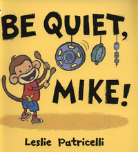 Book Cover for Be Quiet, Mike! by Leslie Patricelli