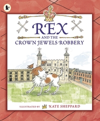 Book Cover for Rex and the Crown Jewels Robbery by Kate Sheppard