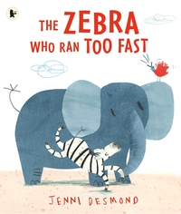 Book Cover for The Zebra Who Ran Too Fast by Jenni Desmond