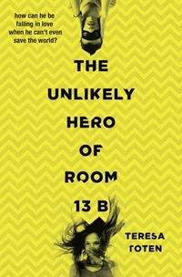 Book Cover for The Unlikely Hero of Room 13B by Teresa Toten