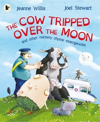 Book Cover for The Cow Tripped Over the Moon and Other Nursery Rhyme Emergencies by Jeanne Willis