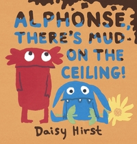 Book Cover for Alphonse, There's Mud on the Ceiling! by Daisy Hirst