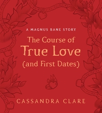 Book Cover for The Course of True Love (And First Dates) by Cassandra Clare
