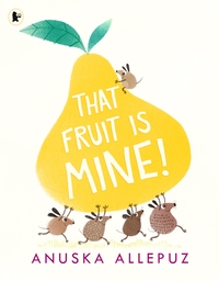 Book Cover for That Fruit Is Mine! by Anuska Allepuz