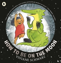 Book Cover for How to Be on the Moon by Viviane Schwarz