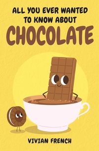 Book Cover for All You Ever Wanted to Know About Chocolate by Vivian French, Frederico Bonifacini