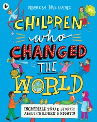 Book Cover for Children Who Changed the World by Marcia Williams, Amnesty International