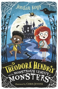Book Cover for Theodora Hendrix and the Monstrous League of Monsters by Jordan Kopy