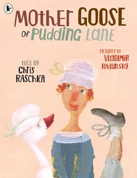 Book Cover for Mother Goose of Pudding Lane by Christopher Raschka