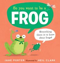 Book Cover for So You Want to Be a Frog by Jane Porter
