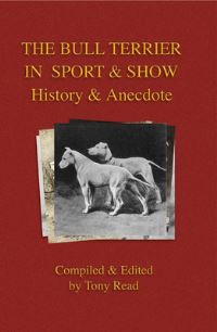 Book Cover for The Bull Terrier in Sport and Show - History & Anecdote by Tony Read
