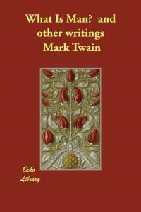 Book Cover for What Is Man? And Other Writings by Mark Twain