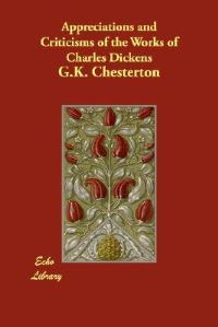 Book Cover for Appreciations and Criticisms of the Works of Charles Dickens by G K Chesterton