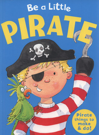 Book Cover for Be a Little Pirate by Jill Sawyer, Richard Morgan
