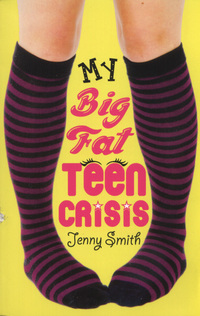 Book Cover for My Big Fat Teen Crisis by Jenny Smith