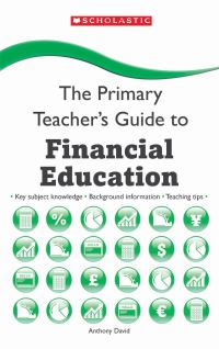 Book Cover for The Primary Teacher's Guide to Financial Education by Anthony David