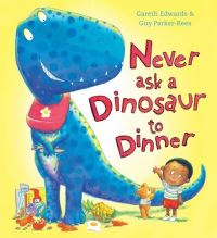 Book Cover for Never Ask a Dinosaur to Dinner by Gareth Edwards