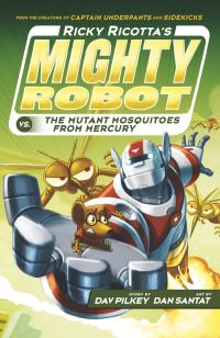 Book Cover for Ricky Ricotta's Mighty Robot Vs. The Mutant Mosquitoes from Mercury by Dav Pilkey