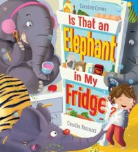 Book Cover for Is That an Elephant in My Fridge? by Caroline Crowe