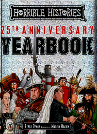 Book Cover for Horrible Histories 25th Anniversary Yearbook by Terry Deary