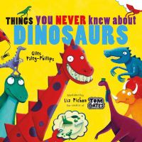 Book Cover for Things You Never Knew About Dinosaurs by Giles PaleyPhillips