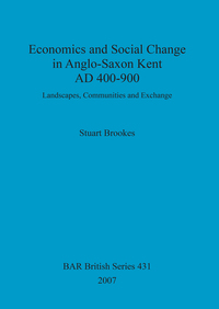 Book Cover for Economics and Social Change in Anglo-Saxon Kent, AD 400-900 by Stuart Brookes, London University College