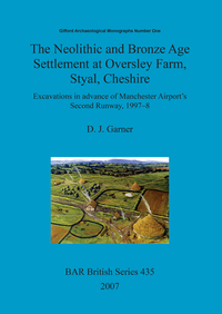 Book Cover for The Neolithic and Bronze Age Settlement at Oversley Farm, Styal, Cheshire by D J Garner, C S M Allen, F F WenbanSmith