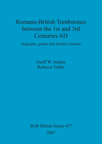 Book Cover for Romano-British Tombstones Between the 1st and 3rd Centuries AD by Geoff W Adams, Rebecca Tobler