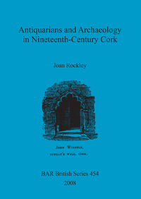 Book Cover for Antiquarians and Archaeology in Nineteenth-Century Cork by Joan Rockley