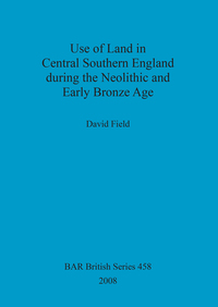 Book Cover for Use of Land in Central Southern England During the Neolithic and Early Bronze Age by David Field