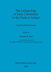Book Cover for The Archaeology of Early Christianity in the North of Ireland by Ann Hamlin, Thomas R Kerr