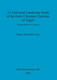 Book Cover for Contextual Landscape Study of the Early Christian Churches of Argyll by Megan MeredithLobay