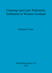 Book Cover for Crannogs and Later Prehistoric Settlement in Western Scotland by M Graeme Cavers