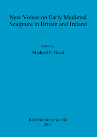 Book Cover for New Voices on Early Medieval Sculpture in Britain and Ireland by Michael Francis Reed, University of York