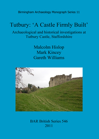 Book Cover for Tutbury : 'A Castle Firmly Built' by Malcolm Hislop, Mark Kincey, Gareth Williams