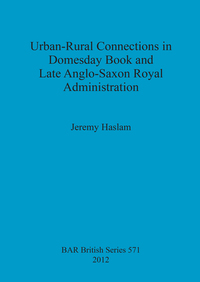 Book Cover for Urban-Rural Connections in Domesday Book and Late Anglo-Saxon Royal Administration by Jeremy Haslam