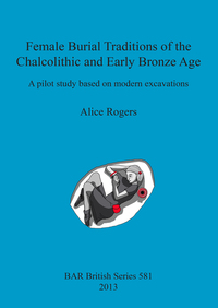 Book Cover for Female Burial Traditions of the Chalcolithic and Early Bronze Age by Alice Rogers