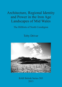 Book Cover for Architecture, Regional Identity and Power in the Iron Age Landscapes of Mid Wales by Toby Driver