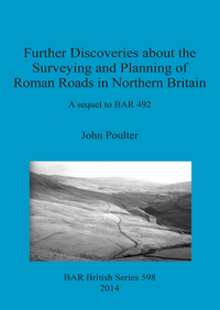 Book Cover for Further Discoveries About the Surveying and Planning of Roman Roads in Northern Britain by J S Poulter