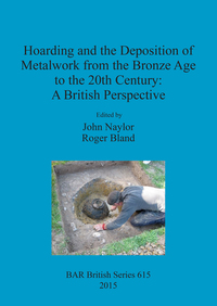 Book Cover for Hoarding and the Deposition of Metalwork from the Bronze Age to the 20th Century by John Naylor, Roger Bland