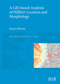 Book Cover for A GIS-Based Analysis of Hillfort Location and Morphology by Jessica Murray